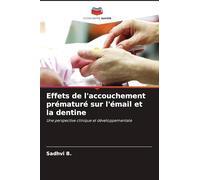 Effets de l'accouchement prématuré sur l'émail et la dentine: Une perspective clinique et développementale