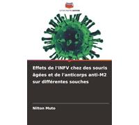 Effets de l'INFV chez des souris âgées et de l'anticorps anti-M2 sur différentes souches