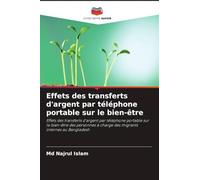 Effets des transferts d'argent par téléphone portable sur le bien-être: Effets des transferts d'argent par téléphone portable sur le bien-être des ... à charge des migrants internes au Bangladesh