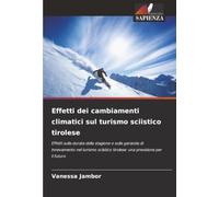 Effetti dei cambiamenti climatici sul turismo sciistico tirolese: Effetti sulla durata della stagione e sulla garanzia di innevamento nel turismo sciistico tirolese: una previsione per il futuro