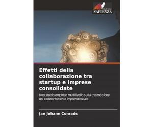 Effetti della collaborazione tra startup e imprese consolidate: Uno studio empirico multilivello sulla trasmissione del comportamento imprenditoriale