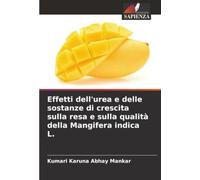Effetti dell'urea e delle sostanze di crescita sulla resa e sulla qualità della Mangifera indica L.