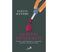 Effetti desiderati. Parole, psicofarmaci e relazioni quando l'anima fa mal...