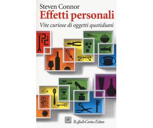Effetti personali. Vite curiose di oggetti quotidiani - Connor Steven