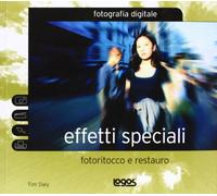 Effetti speciali. Fotoritocco e restauro. Ediz. illustrata