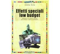 Effetti speciali low budget. Prontuario di computer grafica per cortisti e registi indipendenti