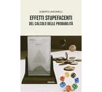 Effetti stupefacenti del calcolo delle probabilità - Lanconelli Alberto