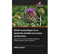 Effetti tossicologici di un pesticida protetto da Cynara cardunculus: Approcci in vitro e in vivo alla tossicità dei pesticidi e al potenziale protettivo di Cynara cardunculus