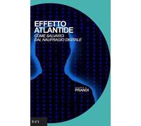 Effetto Atlantide. Come salvarci dal naufragio digitale