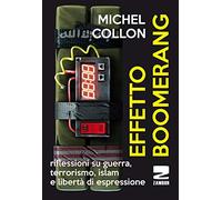 Effetto boomerang. Riflessioni su guerra, terrorismo, islam e libertà di espressione