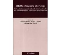 Effetto «country of origin». Un'analisi comparata a livello internazional sul comportamento d'acquisto della clientela