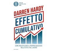 Effetto cumulativo. Come moltiplicare il proprio successo nella vita e nel lavoro