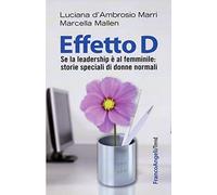 Effetto D. Se la leadership è al femminile: storie speciali di donne normali