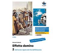 Effetto domino. Con Educazione civica. Per il triennio delle Scuole superiori. Con e-book. Con espansione online. Dall'ancien régime alla fine dell'Ottocento (Vol. 2)