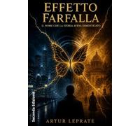 Effetto Farfalla: Il Nome che la Storia Aveva Dimenticato (seconda edizione)