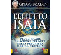 Effetto Isaia. Decodificare la scienza perduta della preghiera e della pro...