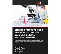 Effetto protettivo della vitamina E contro la tossicità indotta dall'acrilammide: Effetto tossicopatologico dell'acrilammide e suo miglioramento con la vitamina E nei ratti Wistar