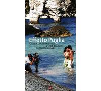 Effetto Puglia. Guida cineturistica a una regione tutta da girare. Ediz. illustrata