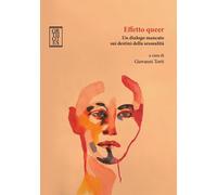 EFFETTO QUEER. UN DIALOGO MANCATO SUI DESTINI DELLA SESSUALITÀ - Torti G. (cur.)