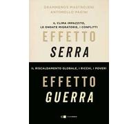 Effetto serra, effetto guerra. Il clima impazzito, le ondate migratorie, i conflitti. Il riscaldamento globale, i ricchi, i poveri. Nuova ediz.