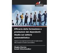 Efficacia della formazione e prestazioni dei dipendenti: Studio sul settore automobilistico: Valutare il ruolo degli interventi formativi nel ... delle prestazioni nel settore automobilistico
