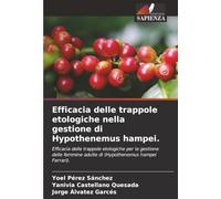 Efficacia delle trappole etologiche nella gestione di Hypothenemus hampei.: Efficacia delle trappole etologiche per la gestione delle femmine adulte di (Hypothenemus hampei Ferrari).
