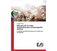 Efficacia di un video informativo per coronarografia elettiva: L'importanza dell'informazione per renderci più consapevoli