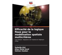 Efficacité de la logique floue pour la modélisation spatiale multicritères: Cas d'étude : Adaptation de l'habitat de l'éléphant d'Asie
