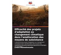 Efficacité des projets d'adaptation au changement climatique dans l'amélioration des moyens de subsistance: L'efficacité des projets d'adaptation au ... exploitants agricoles à Chipinge, au Zimbabwe