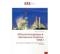 Efficacité Energétique & Maintenance Prédictive TOME I: Deux Leviers Stratégiques de l'Industrie Ouest- Africaine
