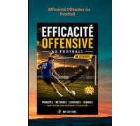 Efficacité Offensive au Football: 80 Exercices de Finition pour Équipes Seniors - Le Guide Complet de la Saisons de l'Entraîneur