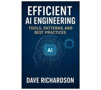 Efficient AI Engineering: Tools, Patterns, and Best Practices