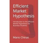 Efficient Market Hypothesis: Introduction to the Efficient Market Hypothesis for Business Students