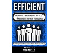 Efficient: The Proven Steps to Reduce Waste and Increase Profits in Your Business