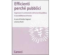 Efficienti perché pubblici. Organizzare il cambiamento nell'università pubblica: il caso dell'Ateneo di Ferrara
