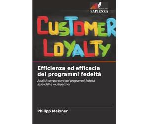 Efficienza ed efficacia dei programmi fedeltà: Analisi comparativa dei programmi fedeltà aziendali e multipartner