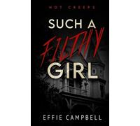 Effie Campbell Such A Filthy Girl (Tascabile) Hot Creeps