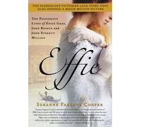 Effie: The Passionate Lives of Effie Gray, John Ruskin and John Everett Mi...