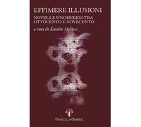 Effimere illusioni. Novelle ungheresi tra Ottocento e Novecento