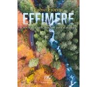 Effimere. Storie di strade, boschi e corsi d'acqua
