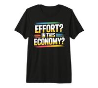Effort in This Economy Scherzi relativi all'energia - Maglietta Premium