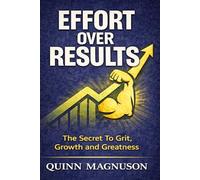 Effort Over Results: The Secret To Grit, Growth and Greatness