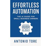 Effortless Automation: The AI Guide for Small Business Owners