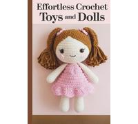 Effortless Crochet Toys and Dolls: A Floppy Friends Amigurumi Collection Featuring 20 Low-Sew Patterns with Easy-to-Follow Roadmap Instructions for Beginners