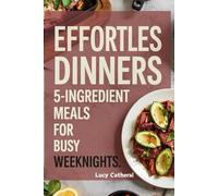Effortless Dinners: 5-Ingredient Meals for Busy Weeknights