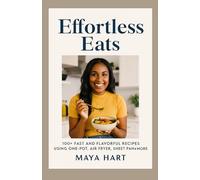 Effortless Eats: 100+ Fast and Flavorful Recipes Using One-Pot, Air Fryer, Sheet Pan & More
