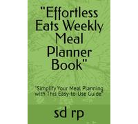 "Effortless Eats Weekly Meal Planner Book": "Simplify Your Meal Planning with This Easy-to-Use Guide"