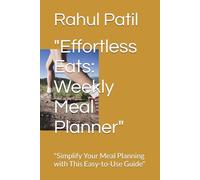 "Effortless Eats: Weekly Meal Planner": "Simplify Your Meal Planning with This Easy-to-Use Guide"