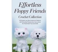 Effortless Floppy Friends Crochet Collection: 20 Simple Low-Sew Amigurumi Patterns with Everyday Roadmap Instructions for Handmade Toys and Dolls