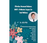 Effortless Hormonal Balance: BHRT's 10-Minutes Surgery for Total Wellness: Bioidentical Hormone Replacement Therapy against weight gain, mood swings, ... levels, memory loss, bad sleeping and bad sex